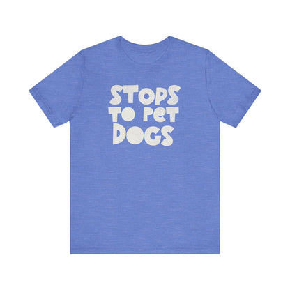 Stops to Pet Dogs T-Shirt – For the Ultimate Dog Lover