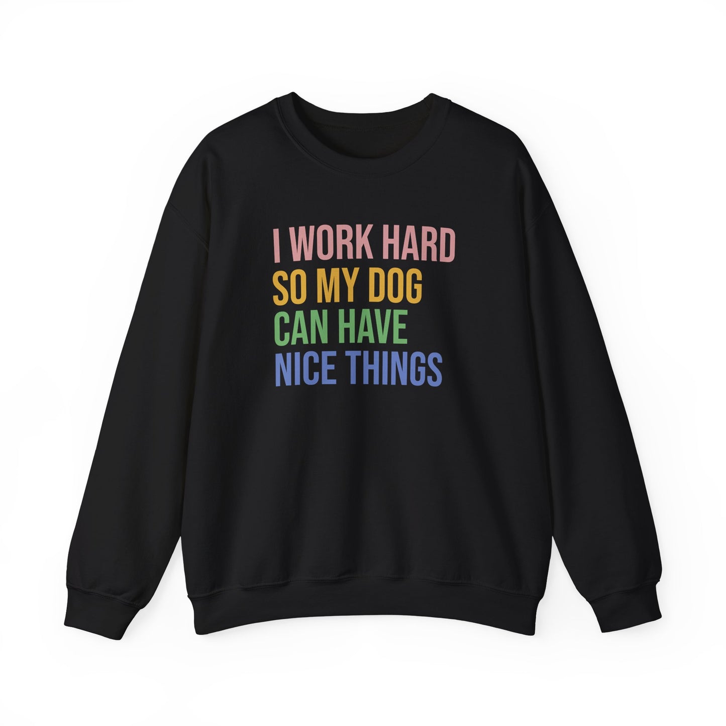 "I Work Hard So My Dog Can Have Nice Things" Crewneck Sweatshirt