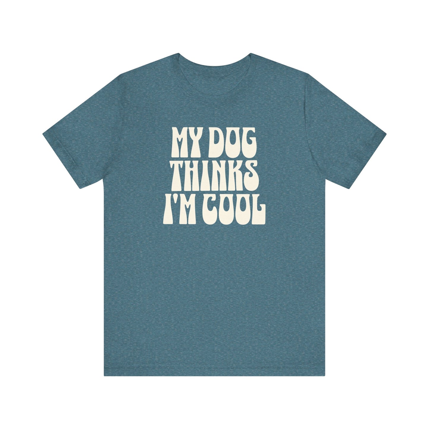 My Dog Thinks I'm Cool' Dog Lover Tee