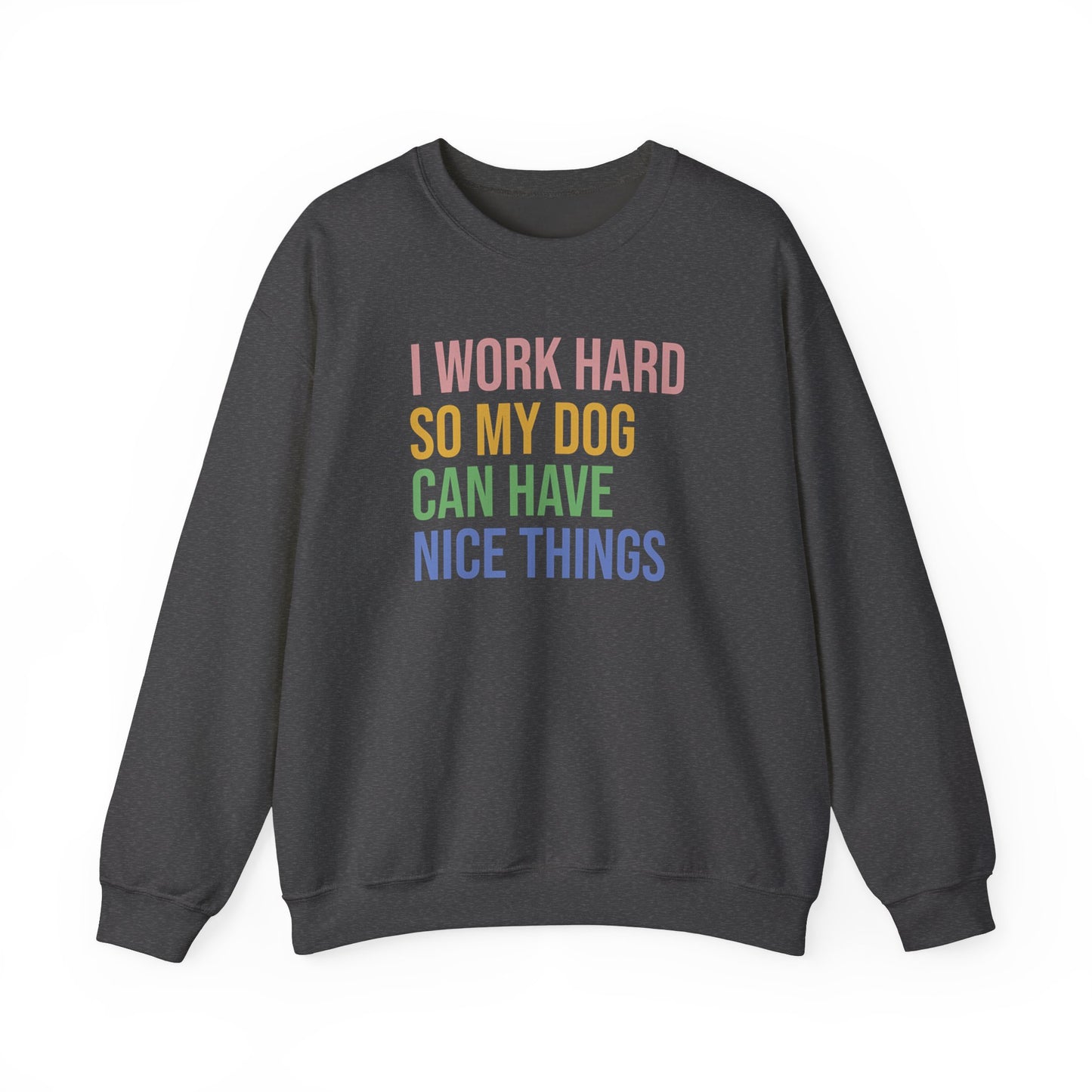 "I Work Hard So My Dog Can Have Nice Things" Crewneck Sweatshirt