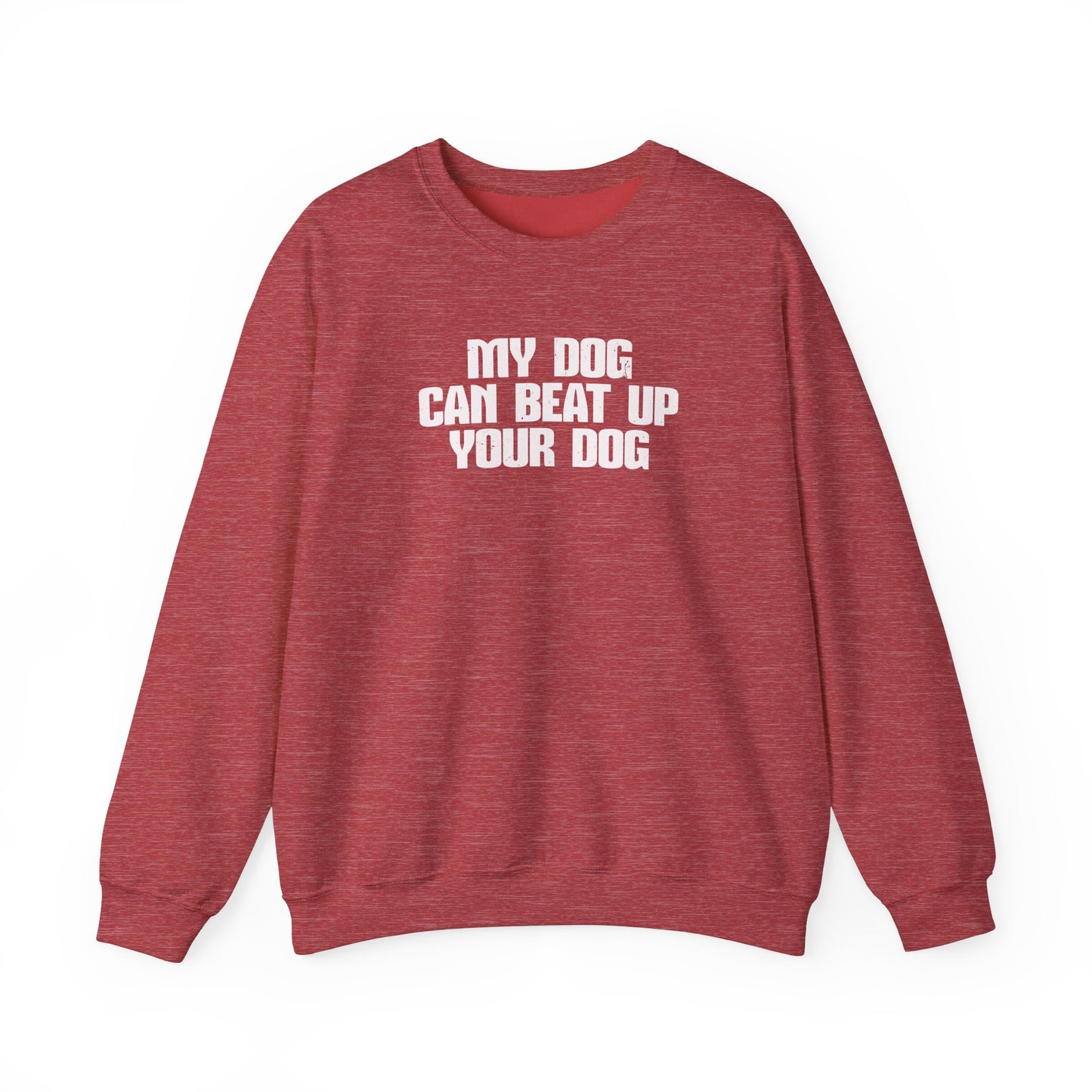 "My Dog Can Beat Up Your Dog" Crewneck – For the Champion of Cozy & Confidence!