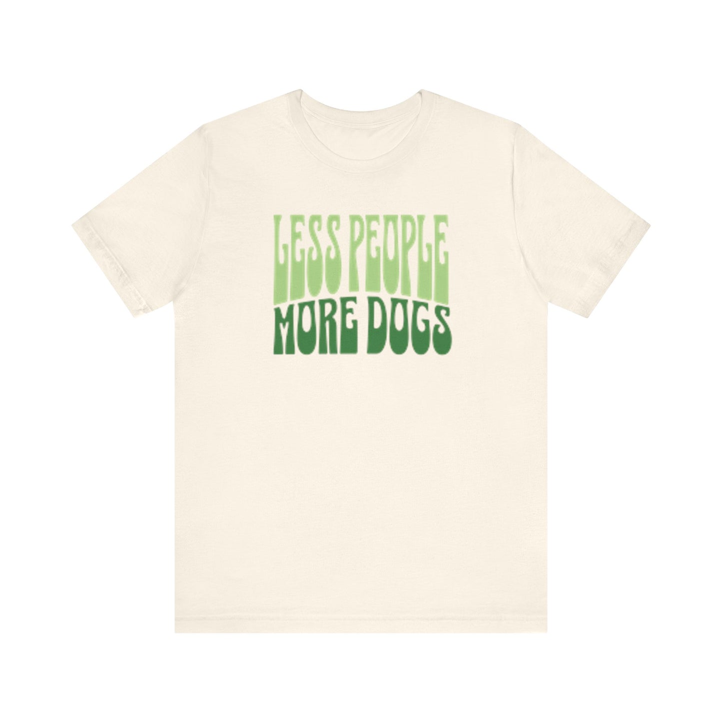 "Less People, More Dogs" Natural T-Shirt – Shades of Green