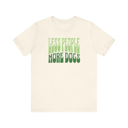 "Less People, More Dogs" Natural T-Shirt – Shades of Green