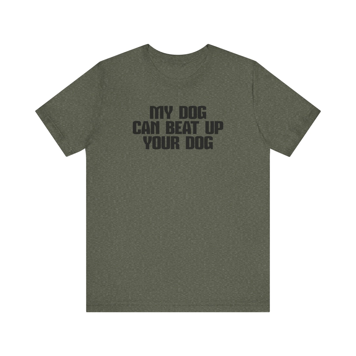 "My Dog Can Beat Up Your Dog" Tee – For the Ultimate Tough Pup Parent!