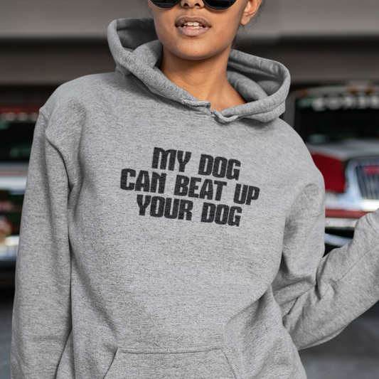 "My Dog Can Beat Up Your Dog" Hoodie – Fierce Pup Parent Edition