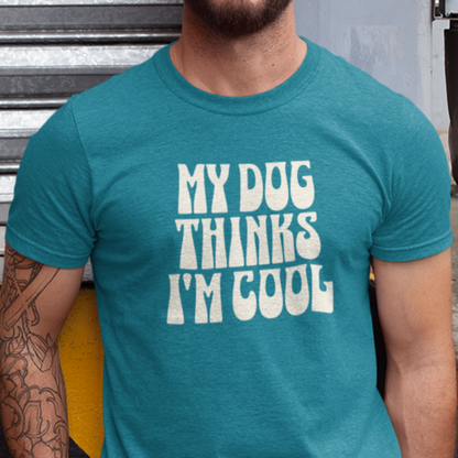 My Dog Thinks I'm Cool' Dog Lover Tee