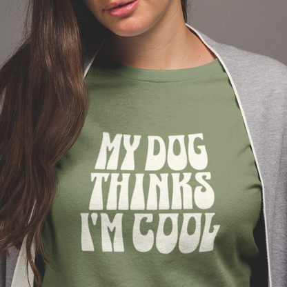 My Dog Thinks I'm Cool' Dog Lover Tee