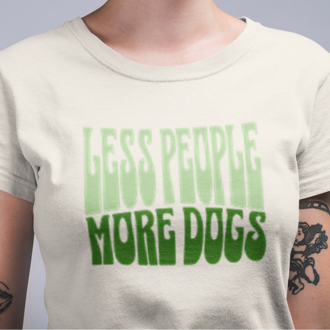 "Less People, More Dogs" Natural T-Shirt – Shades of Green