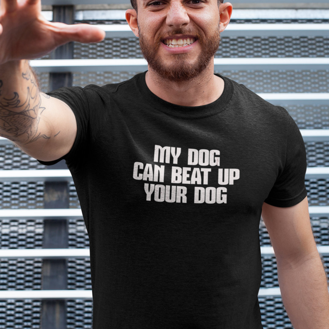 "My Dog Can Beat Up Your Dog" Tee – For the Ultimate Tough Pup Parent!