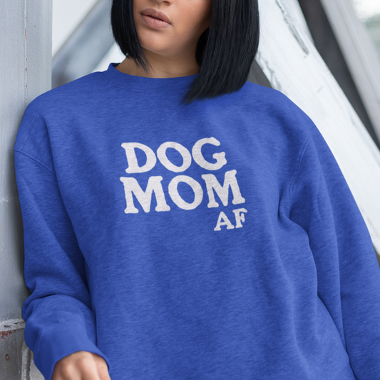 Dog Mom AF Crewneck – Cozy Comfort for Hardcore Dog Lovers